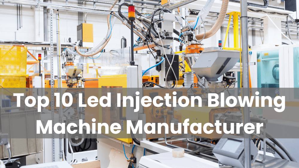 Led Injection Molding Machine Top 10 LED Injection Blowing Machine Manufacturers 2023 - Baiya Machinery